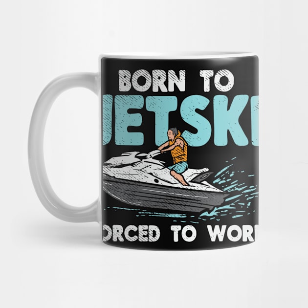 Born To Jet Ski Forced To Work by Fresan